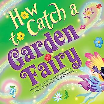 How to Catch a Garden Fairy